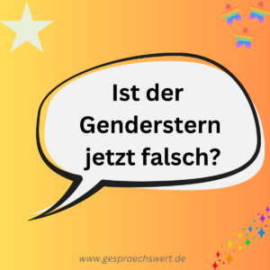 Gelber Hintergrund, verziert mit verschiedenen Sternen. Sprechblase: Ist der Genderstern jetzt falsch?